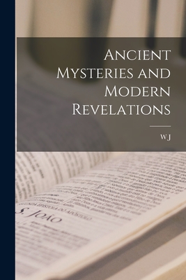 Ancient Mysteries and Modern Revelations - Colville, W J 1862-1917