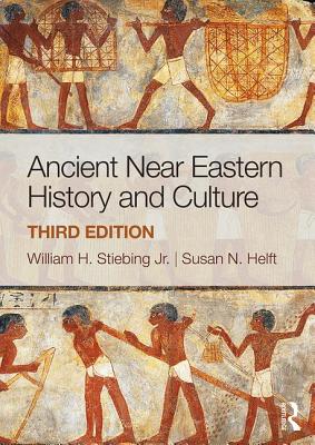 Ancient Near Eastern History and Culture - Stiebing Jr., William H., and Helft, Susan N.