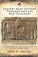 Ancient Near Eastern Thought and the Old Testament: Introducing The Conceptual World Of The Hebrew Bible