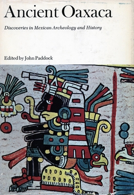 Ancient Oaxaca: Discoveries in Mexican Archeology and History - Paddock, John (Editor)