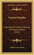 Ancient Peoples: A Revision of Morey's Outlines of Ancient History (1915)