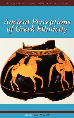 Ancient Perceptions of Greek Ethnicity - Malkin, Irad (Editor), and Antonaccio, Carla M (Contributions by), and Cohen, Beth (Contributions by)