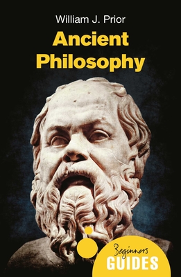 Ancient Philosophy: A Beginner's Guide - Prior, William J.