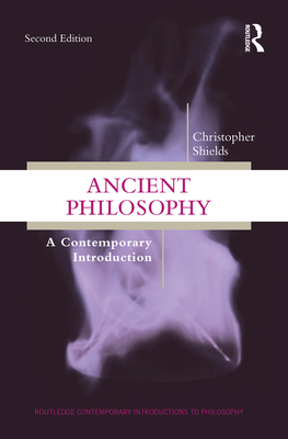 Ancient Philosophy: A Contemporary Introduction - Shields, Christopher