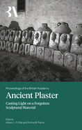 Ancient Plaster: Casting Light on a Forgotten Sculptural Material