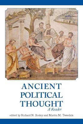 Ancient Political Thought: A Reader - Bosley, Richard N (Editor), and Tweedale, Martin M (Editor)