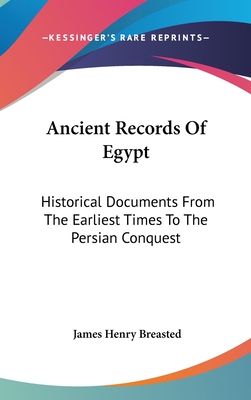Ancient Records Of Egypt: Historical Documents From The Earliest Times To The Persian Conquest: The First To The Seventeenth Dynasties V1 - Breasted, James Henry