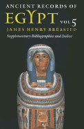Ancient Records of Egypt: Vol. 5: Supplementary Bibliographies and Indices Volume 5