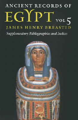 Ancient Records of Egypt: Vol. 5: Supplementary Bibliographies and Indices Volume 5 - Breasted, James Henry (Translated by), and Piccione, Peter A (Supplement by)