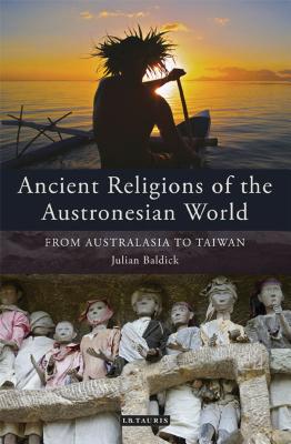 Ancient Religions of the Austronesian World: From Australasia to Taiwan - Baldick, Julian
