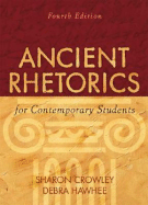 Ancient Rhetorics for Contemporary Students - Crowley, Sharon, Professor, and Hawhee, Debra