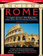 Ancient Rome: A Complete Resource That Helps Kids Learn about This Fascinating Civilization--Includes Background Information, a Play, Writing and Word Study Activities, Art Projects, and a Full Color Poster [ Different Subtitle for Back Cover Copy Only ]