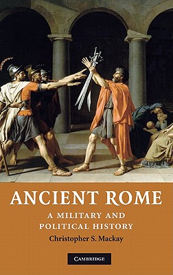 Ancient Rome: A Military and Political History - MacKay, Christopher S