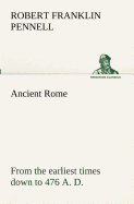 Ancient Rome: from the earliest times down to 476 A. D.