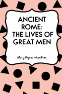 Ancient Rome: The Lives of Great Men