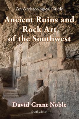 Ancient Ruins and Rock Art of the Southwest: An Archaeological Guide - Noble, David Grant