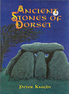 Ancient Stones of Dorset - Knight, Peter