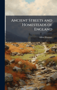 Ancient Streets and Homesteads of England