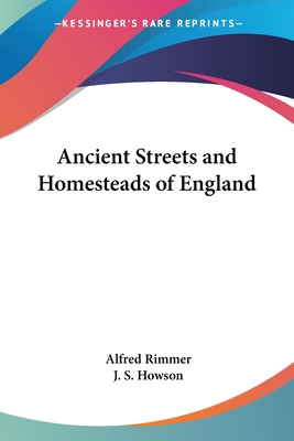 Ancient Streets and Homesteads of England - Rimmer, Alfred, and Howson, J S (Introduction by)