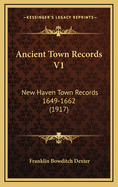 Ancient Town Records V1: New Haven Town Records 1649-1662 (1917)