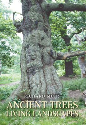 Ancient Trees, Living Landscapes - Muir, Richard, Professor