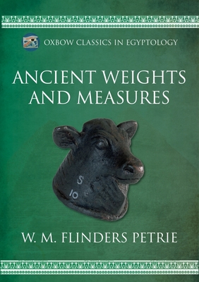 Ancient Weights and Measures - Flinders Petrie, W M