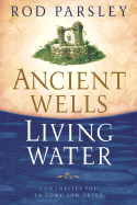 Ancient Wells, Living Water: God Invites You to Come and Drink