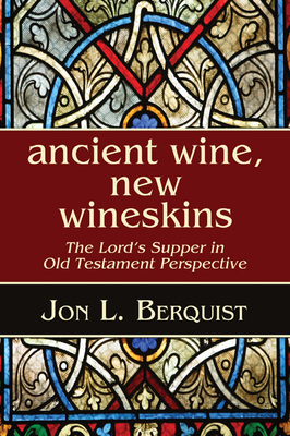 Ancient Wine, New Wineskins - Berquist, Jon L, Professor