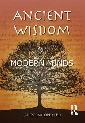 Ancient Wisdom for Modern Minds: A Thinking Heart and a Feeling Mind - Carlopio, James