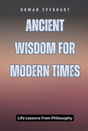 Ancient Wisdom for Modern Times: Life Lessons from Philosophy