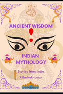 Ancient Wisdom: Indian Mythology: Stories from India