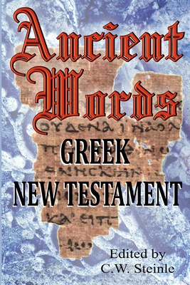 Ancient Words Greek New Testament - Steinle, C W
