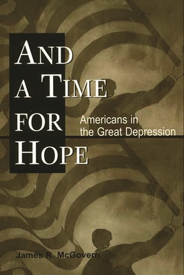 And a Time for Hope: Americans in the Great Depression - McGovern, James