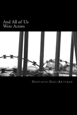 And All of Us Were Actors: A Century of Light and Shadow - Labinger, Andrea G (Translated by), and Gac-Artigas, Gustavo