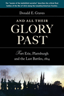 And All Their Glory Past: Fort Erie, Plattsburgh and the Final Battles in the North, 1814