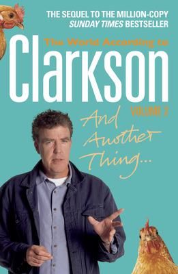 And Another Thing: The World According to Clarkson Volume 2 - Clarkson, Jeremy