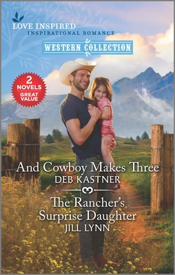 And Cowboy Makes Three & the Rancher's Surprise Daughter - Kastner, Deb, and Lynn, Jill