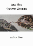 And God Created Zombies - Hook, Andrew, and Pinborough, Sarah (Introduction by)