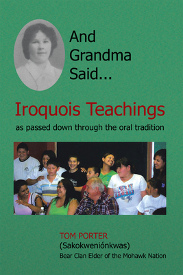 And Grandma Said... Iroquois Teachings: As Passed Down Through the Oral Tradition - Tom Porter