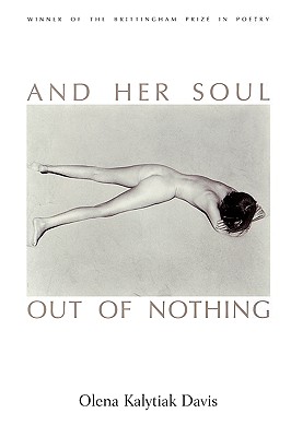 And Her Soul Out Of Nothing - Davis, Olena Kalytiak