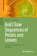 And I Saw Sequences of Petals and Leaves: My Life as the One They Call Fibonacci