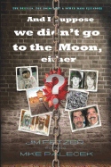 And I Suppose We Didn't Go to the Moon, Either?: The Beatles, the Holocaust, and Other Mass Illusions
