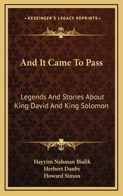 And It Came To Pass: Legends And Stories About King David And King Solomon - Bialik, Hayyim Nahman, and Danby, Herbert (Translated by)