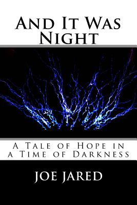 And It Was Night: A Tale of Hope in a Time of Darkness - Jared, Joe