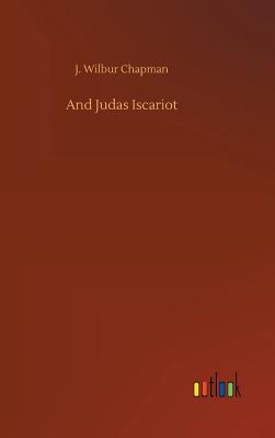 And Judas Iscariot - Chapman, J Wilbur
