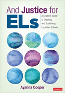 And Justice for Els: A Leader s Guide to Creating and Sustaining Equitable Schools