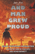 And Man Grew Proud: Eight Dystopian Novelettes