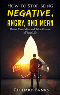And Mean How to Stop Being Negative, Angry