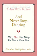 And Never Stop Dancing: Thirty More True Things We Need to Know Now - Livingston, Gordon, Dr., MD, and Barker, Bruce (Read by)