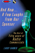 And Now a Few Laughs from Our Sponsor: The Best of Fifty Years of Radio Commercials - Oakner, Larry